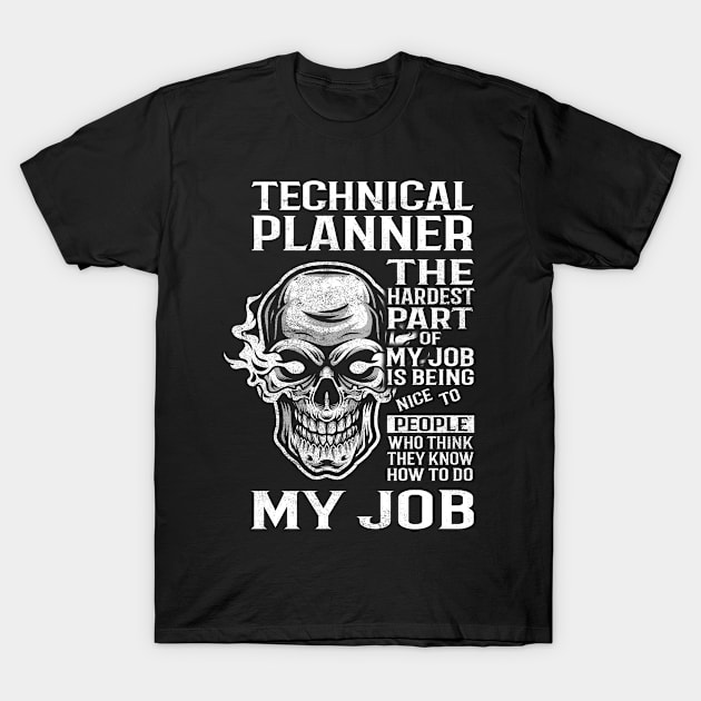Technical Planner T Shirt - The Hardest Part Gift Item Tee T-Shirt by candicekeely6155
